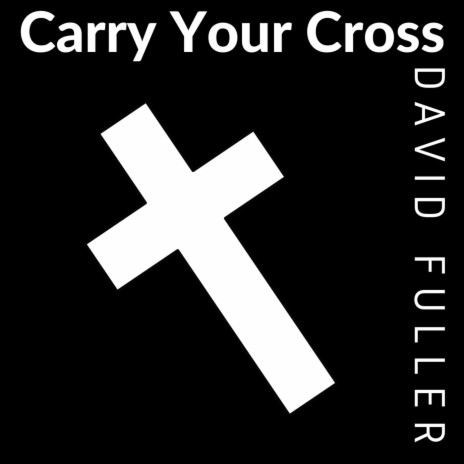 Carry Your Cross | Boomplay Music