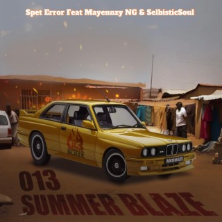 013 Summer Blaze (feat. Mayennzy NG & SelbisticSoul)