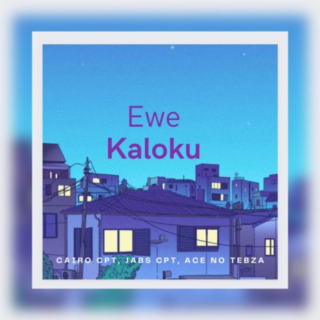 Ewe kaloku ft. Cairo Cpt & Ace no Tebza | Boomplay Music