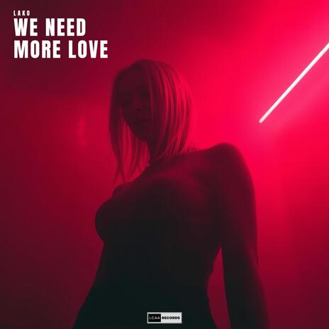 We Need More Love | Boomplay Music