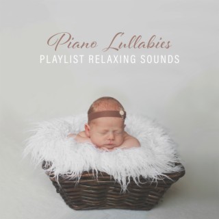 Piano Lullabies: Playlist Relaxing Sounds for Baby Nap Time, Soothing Songs for Trouble Sleeping for Newborn, Nursery Rhythms for Sleep Deeply