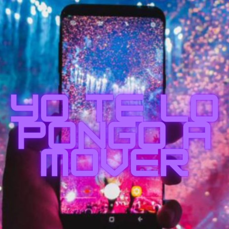 Yo Te Lo Pongo a Mover | Boomplay Music