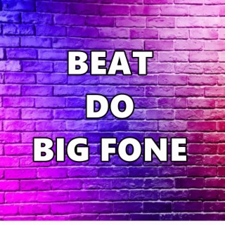 BEAT DO BIG FONE