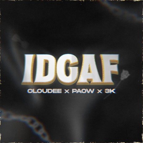 IDGAF ft. PAOW & 3K | Boomplay Music