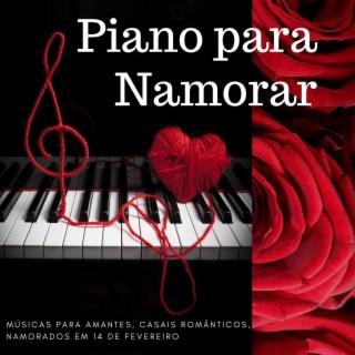 Piano para Namorar: Músicas para Amantes, Casais Românticos, Namorados em 14 de Fevereiro