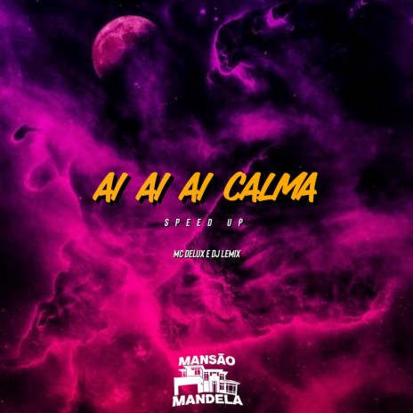 Ai Ai Ai Calma (Speed Up) ft. Dj Lemix | Boomplay Music