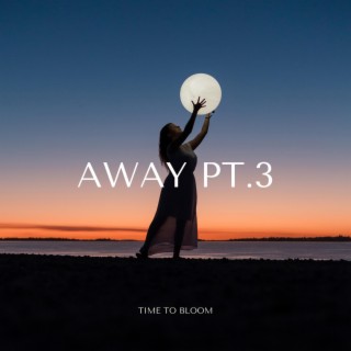 Away pt. 3