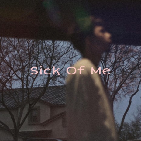 Sick Of Me | Boomplay Music
