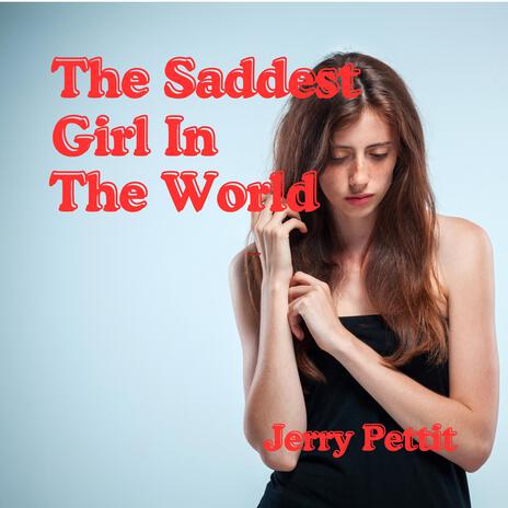 The Saddest Girl In The World | Boomplay Music