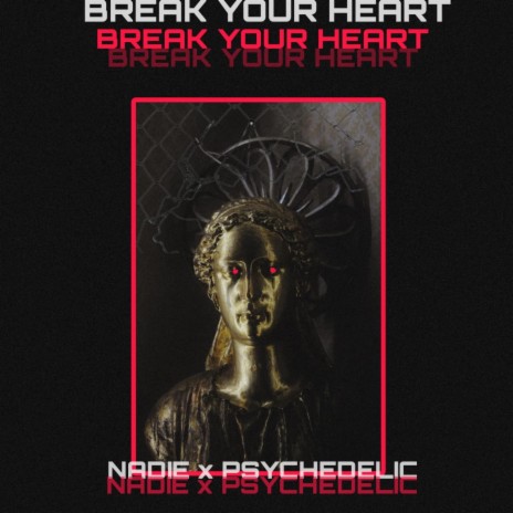 break your heart ft. PSYCHEDELIC | Boomplay Music