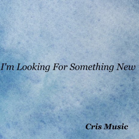 I'm Looking For Something New | Boomplay Music