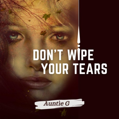 Don't wipe your tears