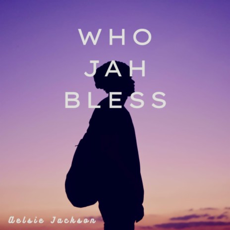 Who Jah bless | Boomplay Music