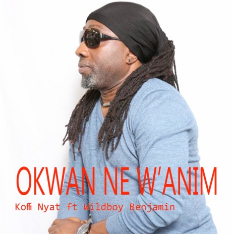 Okwan Ne Wanim ft. Wildboy Benjamin | Boomplay Music