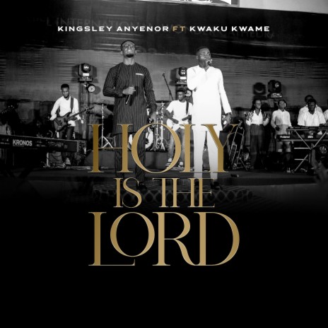 Holy Is The Lord ft. Kwaku Kwame