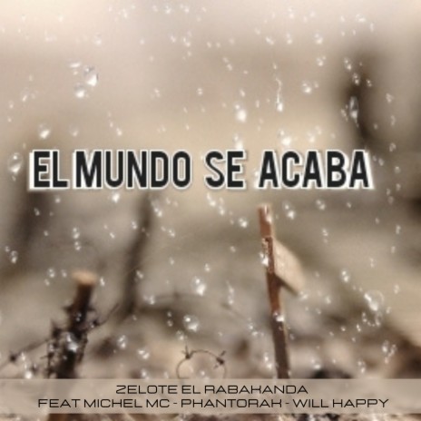 El Mundo Se Acaba ft. Phantorak, Michel Mc & Will Happy | Boomplay Music