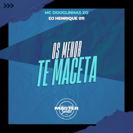 Os Menor Te Maceta ft. Mc Douglinha Zo | Boomplay Music