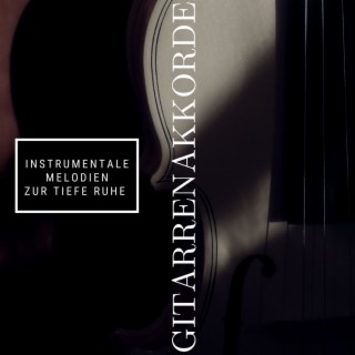 Gitarren Akkorde: Beruhigende Gitarre Musik, instrumentale Melodien zur tiefe Ruhe