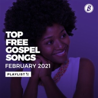 Top Free Gospel Songs - February 2021