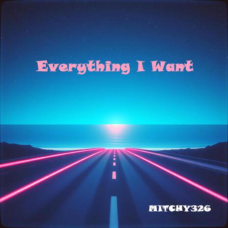 Everything I Want | Boomplay Music