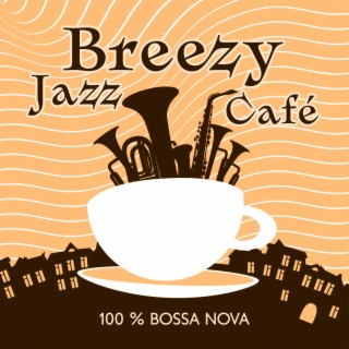 Breezy Jazz Café: 100 % Bossa Nova, Springtime Chill, Blossom Jazz Lounge