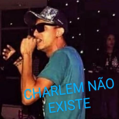 CHARLEM NÃO EXISTE | Boomplay Music