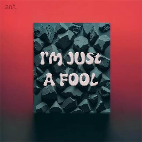 I'm Just A Fool | Boomplay Music