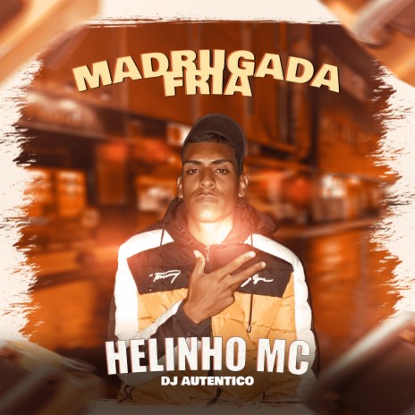 Madrugada Fria ft. Helinho Mc | Boomplay Music