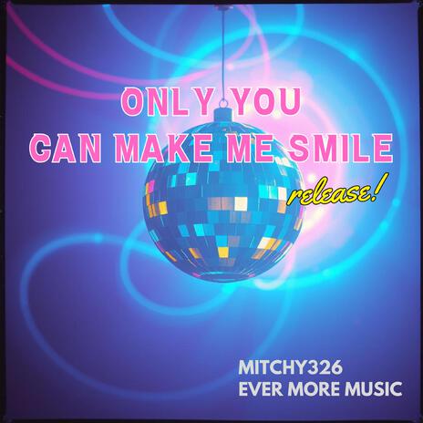 Only You Can Make Me Smile | Boomplay Music