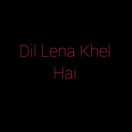 Dil Lena Khel Hai | Boomplay Music