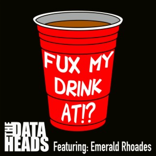 Fux My Drink At!? (feat. Emerald Rhoades)