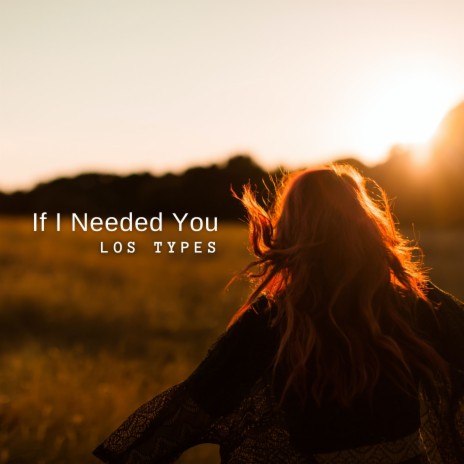 If I Needed You | Boomplay Music