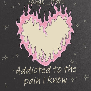 Addicted to the pain i know