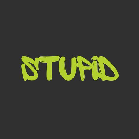 stupid | Boomplay Music