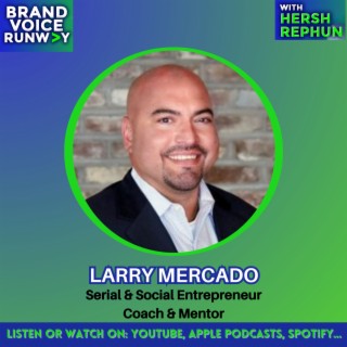 Larry Mercado_ A $100M Success Story Goes Back to School & Goes BOLD