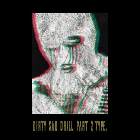 Dirty Sad Drill, Pt. 2 | Boomplay Music