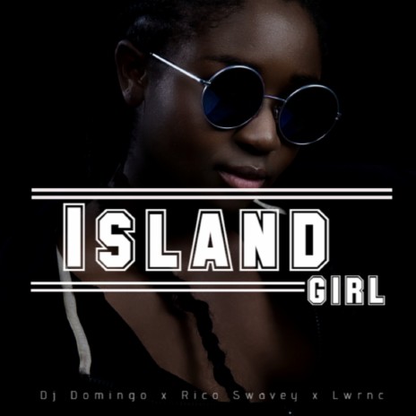 Island Girl ft ft. Lwrnc & Rico Swavey | Boomplay Music