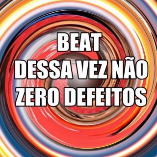 BEAT DESSA VEZ NÃO ZERO DEFEITOS