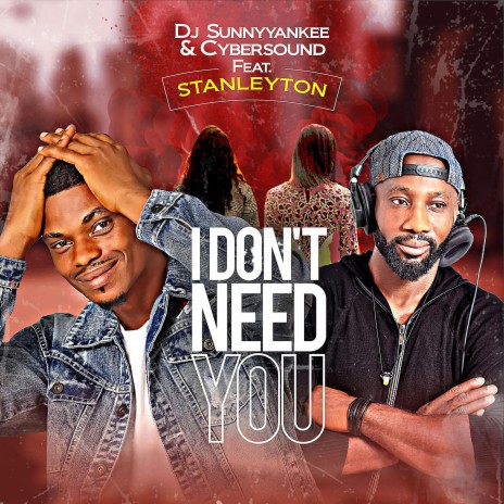 I Don't need you (feat. Stanleyton) | Boomplay Music
