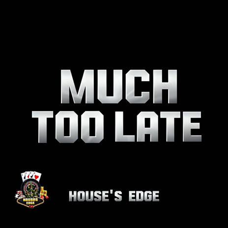 MUCH TOO LATE | Boomplay Music