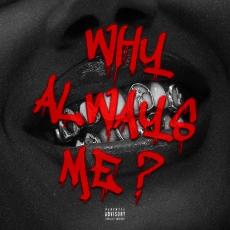 WHY ALWAYS ME ? | Boomplay Music