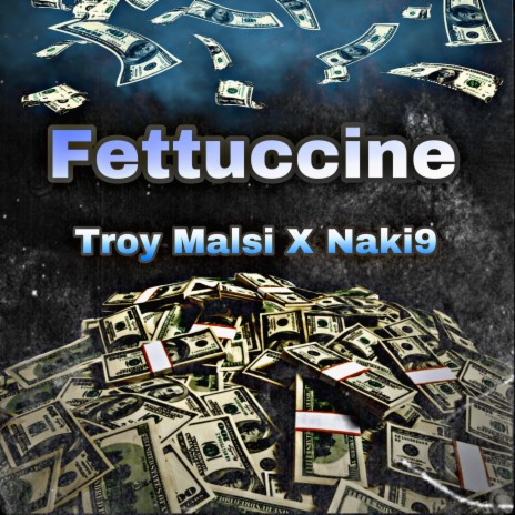 Fettuccine ft. Troy Malsi | Boomplay Music