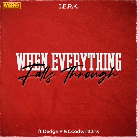 When Everything Falls Through ft. J.E.R.K., Dedge P & Goodwritt3ns | Boomplay Music