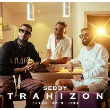 Trahizon ft. Avi S, Ejilen Music & Sish | Boomplay Music