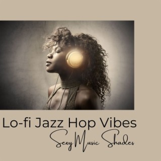 Lo-fi Jazz Hop Vibes: Sexy Music Shades