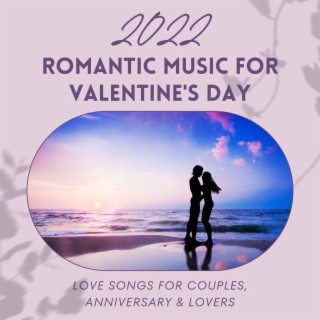 2022 Romantic Music for Valentine's Day: Love Songs for Couples, Anniversary & Lovers