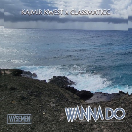 Wanna Do ft. Kajmir Kwest & Classmaticc