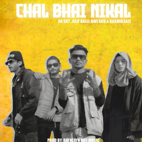 Chal bhai nikal ft. Ak Sky, Owi Agg & Kaamikaazi | Boomplay Music