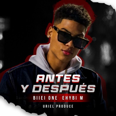 Antes y Despues ft. Ehybi M & Uriel Produce | Boomplay Music