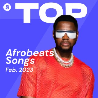 Top Afrobeats Songs February 2023 | Boomplay Music